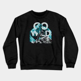 Go Wild | Great Outdoors Camping Hiking Crewneck Sweatshirt